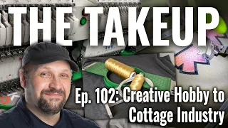 The Takeup: Ep 102 - Machine Embroidery from Creative Hobby to Cottage Industry