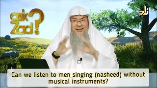 Can we listen to men singing (nasheed) without musical instruments? - Assim al hakeem