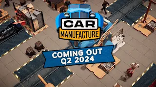 Car Manufacture - Trailer - Coming Out Q2 2024!