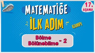 Bölme ve Bölünebilme 2 |  MATEMATİĞE İLK ADIM KAMPI | 17.Aşama | #ilkadım  | Rehber Matematik