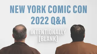 New York Comic Con 2022 Q&A - Ep. 73 of Intentionally Blank