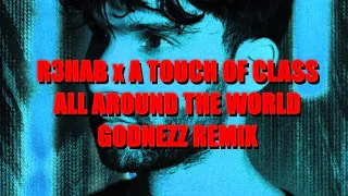 R3HAB x A Touch of Class - All Around The World (GoDnEzZ Remix)