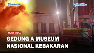 🔴Kondisi Terkini Gedung A Museum Nasional di Jakarta Pusat Kebakaran, Bagian Belakang Ambruk