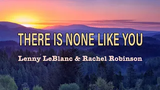 There is none like You - Lenny LeBlanc & Rachel Robinson - Lyric Video