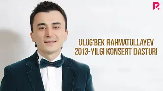 Ulug'bek Rahmatullayev - 2013-yilgi konsert dasturi