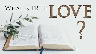 WHAT IS LOVE according to the BIBLE??