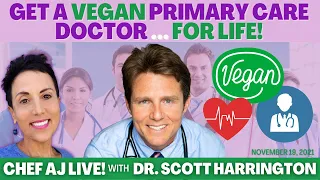 Get A Vegan Primary Care Doctor For Life | Chef AJ LIVE! with Dr. Scott Harrington