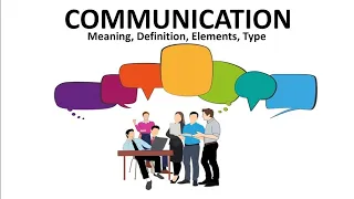 What is Communication, Meaning, Definition by Authors, Elements and Types of communication.