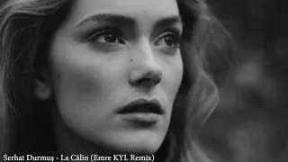 Serhat Durmuş - La Câlin (Emre KYL Remix) #okean elzy