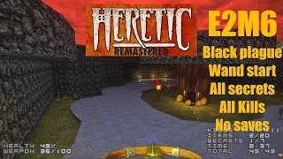 Heretic Remastered -E2M6 The Labyrinth -Black Plague -Wand Start -All Secrets -All Kills -No Saves