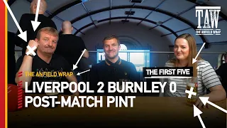 Liverpool 2 Burnley 0 | Post-Match Pint | First Five