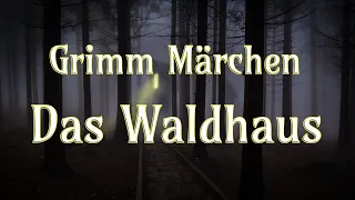 🌲🛖 Das Waldhaus - Grimm Märchen - Hörbuch