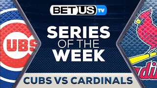 Series of the Week Chicago Cubs vs St Louis Cardinals | MLB Predictions & Best Baseball Betting Odds