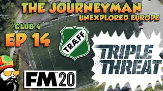 FM20 - The Journeyman Unexplored Europe - C4 EP14 - TRIPLE HEADER - Football Manager 2020