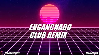 ENGANCHADO • CLUB REMIX  (LEAN DJ MIX) 🎧