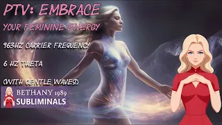 PTV: Embrace Feminine Energy (MTF change, male to female, reality shifting)