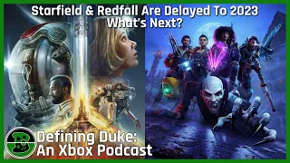 Starfield & Redfall Are Delayed To 2023 - What’s Next? | Defining Duke Episode 71