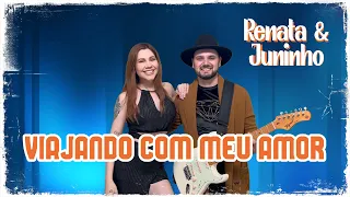 Viajando com meu amor - Renata & Juninho