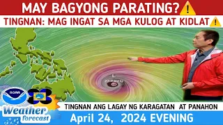 MAY  BAGYONG PARATING?: MAG INGAT SA MGA PAGKULOG AT KIDLAT⚠️WEATHER UPDATE TODAY APRIL 24,  2024EVE
