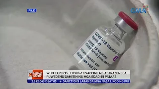 WHO Experts: COVID-19 vaccine ng AstraZeneca puwedeng gamitin... | 24 Oras News Alert