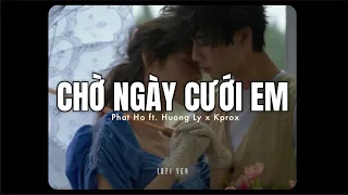 Chờ Ngày Cưới Em - Phát Hồ ft. Hương Ly x KProx「 Lo - Fi Ver.」/ Audio Lyrics Video