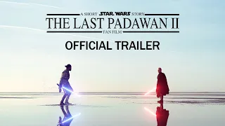 The Last Padawan 2 | Official Trailer | A Short STAR WARS Story |  Fan film