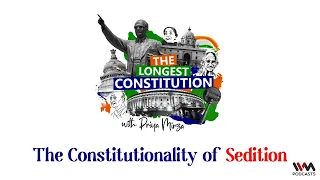 The Longest Constitution with Priya Mirza, Ep. 53 : The Constitutionality of Sedition