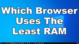 Which Web Browser Uses The Least Amount Of RAM? Chrome vs Firefox vs Edge vs Brave