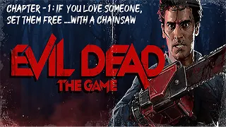 Evil Dead : The GAME | Missions- Chapter 1 | If you love someone, Set them free.....With a Chainsaw