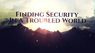 March 29 2020- Finding Security In A Troubled World