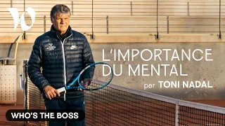 Toni Nadal explique l’importance du mental pour réussir (5/7)