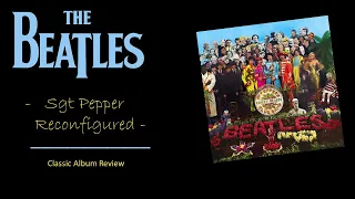 The Beatles:  'Sgt Pepper' Reconfigured