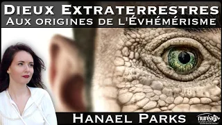 « Dieux Extraterrestres : Aux origines de l'Évhémérisme » avec Hanael Parks