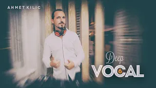 DEEP VOCAL 6 - AHMET KILIC