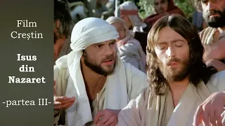 ISUS DIN NAZARET | Film Creștin - partea III (subtitrat în limba română)