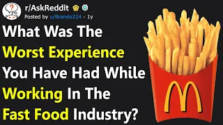 Fast Food Workers Share Their Worst Experiences Working In The Fast Food Industry (r/AskReddit)