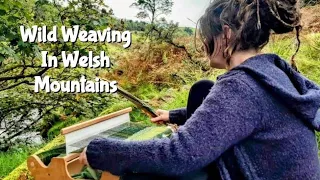 Wild Weaving In The Welsh Mountains