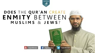 Does the Qur'an Create Enmity Between Muslims & Jews? - Dr Zakir Naik