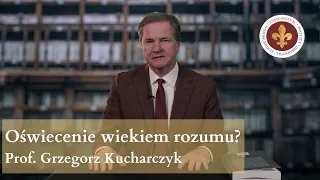 Oświecenie wiekiem rozumu? | prof. Grzegorz Kucharczyk