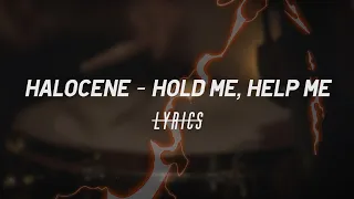 Halocene - Hold Me, Help Me (Lyrics)