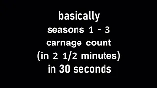Basically in 30 Seconds Seasons 1 - 3 (2021) Carnage Count