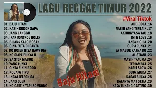 Lagu Timur Terbaik 2022 BAJU HITAM ~Lagu Reggae Timur Indonesia 2022 Enak Didengar Saat Bersantai