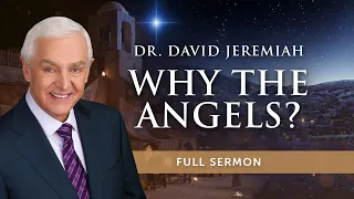 Why the Angels? | Dr. David Jeremiah