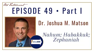 Nahum, Habakkuk, Zephaniah Part 1 • Dr. Joshua Matson • Nov. 28 - Dec. 4  • Come Follow Me