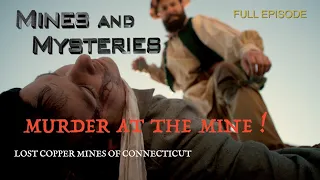 Mines and Mysteries: Lost Copper Mines of Connecticut Part - Murder at the Mine!