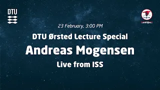 DTU Ørsted Lecture Special – Andreas Mogensen Live from ISS