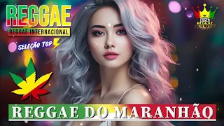 REGGAE DO MARANHÃO 2024 ♫ As Melhores do Reggae Internacional ♫ REGGAE REMIX 2024 (SELEÇÃO TOP)