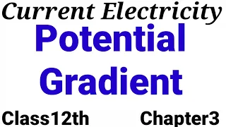 POTENTIAL GRADIENT |Class12th |CONCEPTUAL PHYSICS