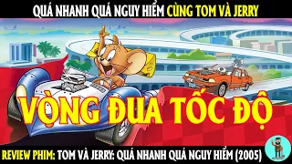 Quá nhanh Quá nguy hiểm cùng Tom và Jerry | REVIEW PHIM | CHÚ CUỘI REVIEW