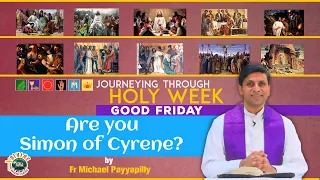 Are you Simon of Cyrene? by Fr Michael Payyapilly I Good Friday/Journeying through Holy Week/15 Apr